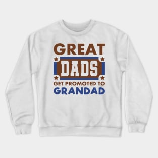Great Dads Get Promoted To Grandad Funny Typography Crewneck Sweatshirt